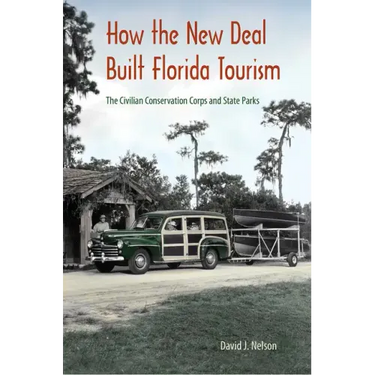 How the New Deal Built Florida Tourism: The Civilian Conservation Corps and State Parks