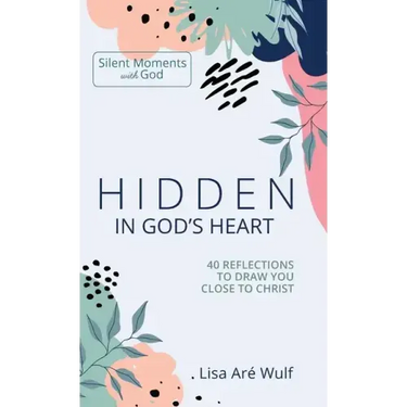Hidden in God's Heart: 40 Reflections to Draw You Close to Christ