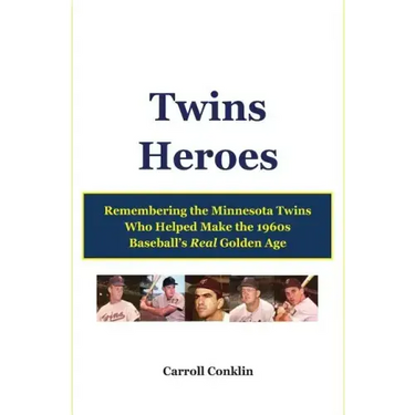 Twins Heroes: Remembering the Minnesota Twins Who Helped Make the 1960s Baseball's Real Golden Age