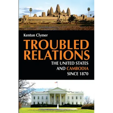 Troubled Relations: The United States and Cambodia Since 1870