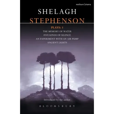 Stephenson Plays: 1: A Memory of Water; Five Kinds of Silence; An Experiment with an Air Pump; Ancient Lights