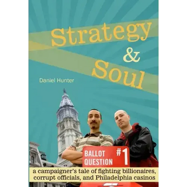 Strategy & Soul: A Campaigner's Tale of Fighting Billionaires, Corrupt Officials, and Philadelphia Casinos