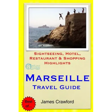 Marseille Travel Guide: Sightseeing, Hotel, Restaurant & Shopping Highlights