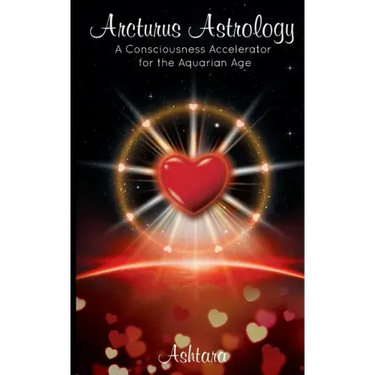 Arcturus Astrology: A Consciousness Accelerator for the Aquarian Age