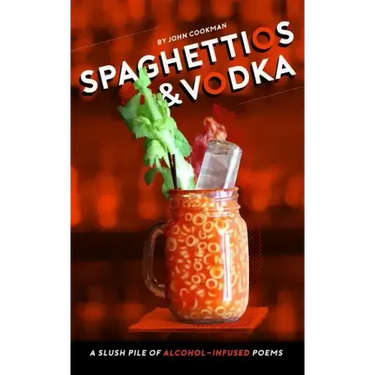 Spaghettios and Vodka: A Slush Pile of Alcohol Infused Poems