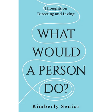 What Would a Person Do?: Thoughts on Directing and Living