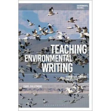 Teaching Environmental Writing: Ecocritical Pedagogy and Poetics