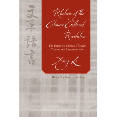 Rhetoric of the Chinese Cultural Revolution: The Impact on Chinese Thought, Culture, and Communication
