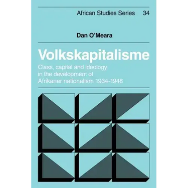Volkskapitalisme: Class, Capital and Ideology in the Development of Afrikaner Nationalism, 1934 1948