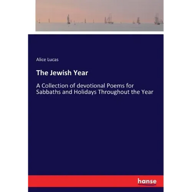 The Jewish Year: A Collection of devotional Poems for Sabbaths and Holidays Throughout the Year