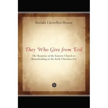 They Who Give from Evil: The Response of the Eastern Church to Moneylending in the Early Christian Era