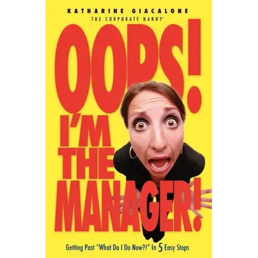 Oops! I'm the Manager!: Getting Past "What Do I Do Now?!" in 5 Easy Steps