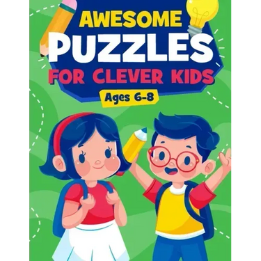 Awesome Puzzles For Clever Kids Ages 6-8: A Fun Logic Activity Book For Smart Kids, Perfect Gift For Ages 6,7,8