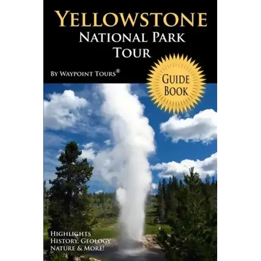 Yellowstone National Park Tour Guide Book: Your personal tour guide for Yellowstone travel adventure!