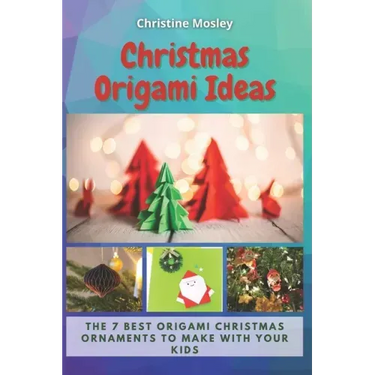 Christmas Origami Ideas: The 7 Best Origami Christmas Ornaments to Make with Your Kids
