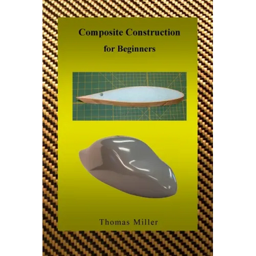 Composite Construction for Beginners: A Practical Application of Lessons Learned Studying and Working with High Performance Composites