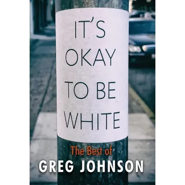 It's Okay to Be White: The Best of Greg Johnson