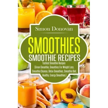 Smoothies: Healthy Smoothies, Tastiest Smoothie Recipes