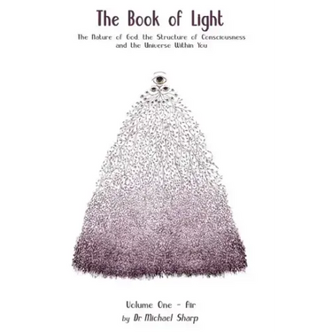 The Book of Light: The Nature of God, the Structure of Consciousness, and the Universe Within You