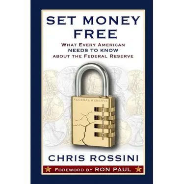 Set Money Free: What Every American Needs To Know About The Federal Reserve
