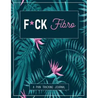 F*ck Fibro: A Pain & Symptom Tracking Journal for Fibromyalgia (Large Edition - 8.5 x 11 and 6 months of tracking)