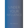 Under Your Influence