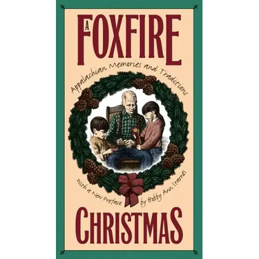 Foxfire Christmas: Appalachian Memories and Traditions
