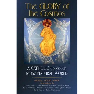 The Glory of the Cosmos: A Catholic Approach to the Natural World