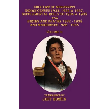 Choctaw of Mississippi Indian Census 1933, 1934 & 1937, Supplemental Rolls to 1934 & 1935: with Births and Deaths 1932-1938, and Marriages 1936-1938 V