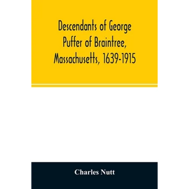 Descendants of George Puffer of Braintree, Massachusetts, 1639-1915