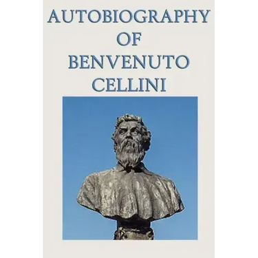 Autobiography of Benvenuto Cellini