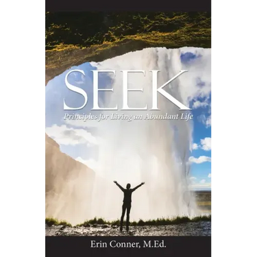 Seek: Principles for Living an Abundant Life