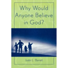 Why Would Anyone Believe in God?