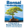 Bonsai, the Blue Sky way: A simple guide to Bonsai Horticulture