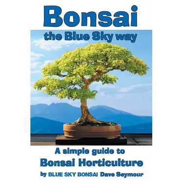 Bonsai, the Blue Sky way: A simple guide to Bonsai Horticulture
