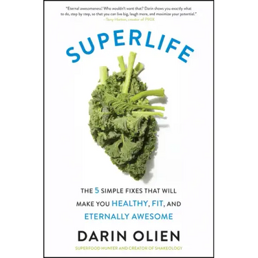 Superlife: The 5 Simple Fixes That Will Make You Healthy, Fit, and Eternally Awesome
