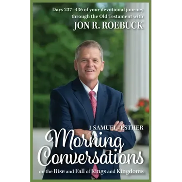 Morning Conversations on the Rise and Fall of Kings and Kingdoms: 1 Samuel-Esther