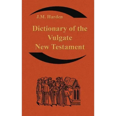 Dictionary of the Vulgate New Testament (Nouum Testamentum Latine ): A Dictionary of Ecclesiastical Latin