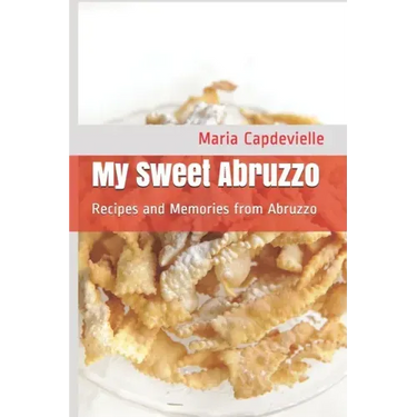 My Sweet Abruzzo: Recipes and Memories from Abruzzo