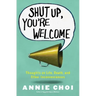 Shut Up, You're Welcome: Thoughts on Life, Death, and Other Inconveniences (Original)