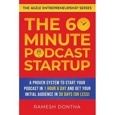 The 60-Minute Podcast Startup: A Proven System to Start Your Podcast in 1 Hour a Day and Get Your Initial Audience in 30 Days (or Less)