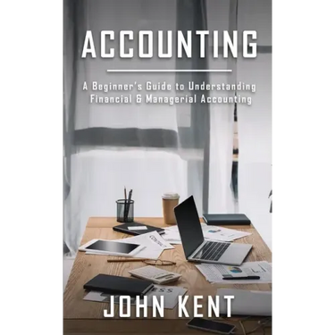 Accounting: A Beginner's Guide to Understanding Financial & Managerial Accounting