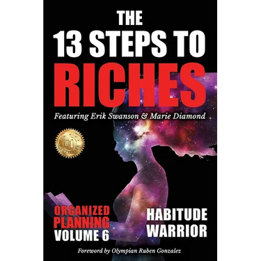 The 13 Steps to Riches - Habitude Warrior Volume 6: ORGANIZED PLANNING with Erik Swanson and Marie Diamond
