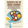 Exercises for the Brain and Memory: 70 Neurobic Exercises & Fun Puzzles to Increase Mental Fitness & Boost Your Brain Juice Today (with Crossword Puzz