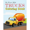 My First Big Trucks Coloring Book: Construction Site Vehicles and Things that Go Coloring Book for Kids Ages 2-4