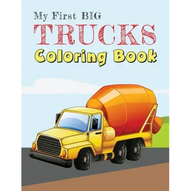 My First Big Trucks Coloring Book: Construction Site Vehicles and Things that Go Coloring Book for Kids Ages 2-4