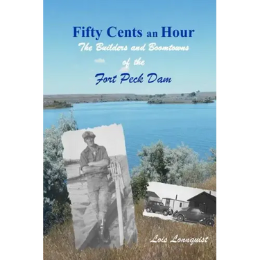 Fifty Cents an Hour: The Builders and Boomtowns of the Fort Peck Dam