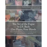 The Art of the Fugue by J.S. Bach, One Piano Four Hands: More Sight-Reading Practice at the Piano, Late Intermediate to Advanced