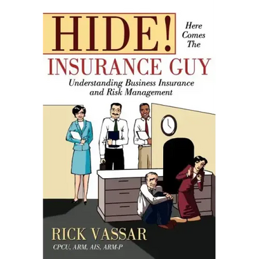 Hide! Here Comes the Insurance Guy: Understanding Business Insurance and Risk Management