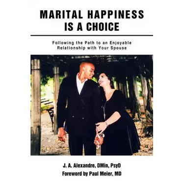 Marital Happiness Is a Choice: Following the Path to an Enjoyable Relationship with Your Spouse